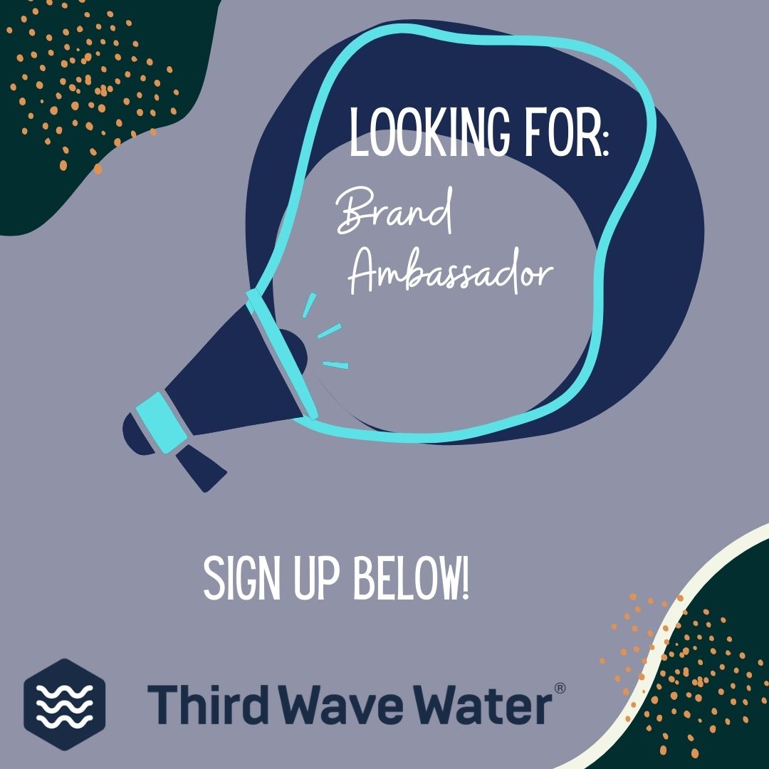 Welcome to the Ambassador Program - Third Wave Water